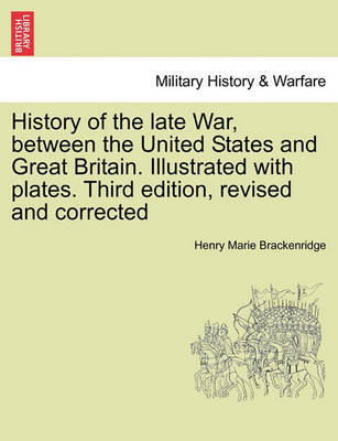 Book cover for History of the Late War, Between the United States and Great Britain. Illustrated with Plates. Third Edition, Revised and Corrected