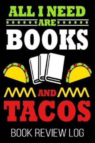 Cover of All I Need Are Books And Tacos Book Review Log