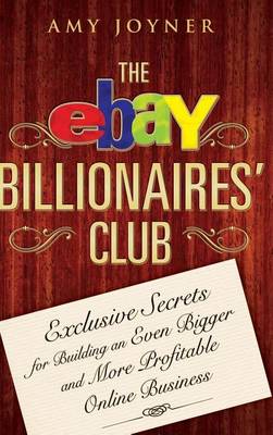 Book cover for The Ebay Billionaires' Club: Exclusive Secrets for Building an Even Bigger and More Profitable Online Business