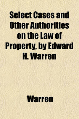 Book cover for Select Cases and Other Authorities on the Law of Property, by Edward H. Warren