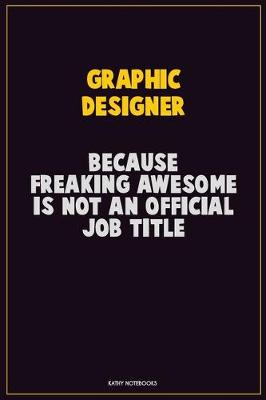 Book cover for graphic designer, Because Freaking Awesome Is Not An Official Job Title