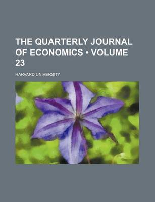 Book cover for The Quarterly Journal of Economics (Volume 23)