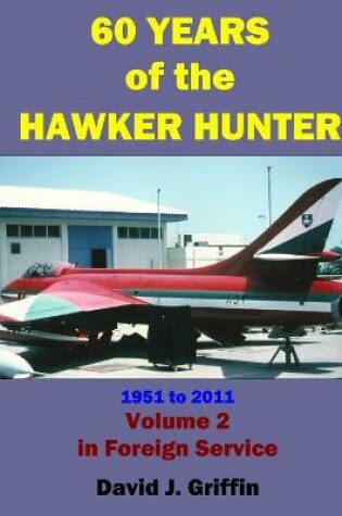 Cover of 60 Years of the Hawker Hunter, 1951 to 2011. Volume 2 - Foreign