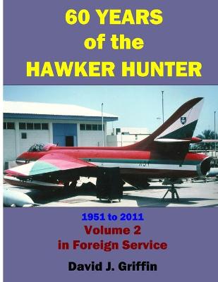 Book cover for 60 Years of the Hawker Hunter, 1951 to 2011. Volume 2 - Foreign