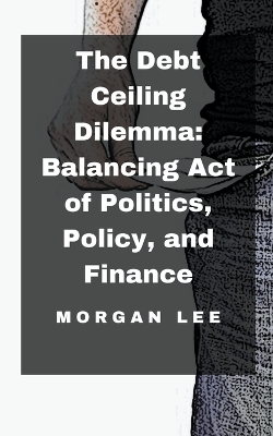 Book cover for The Debt Ceiling Dilemma
