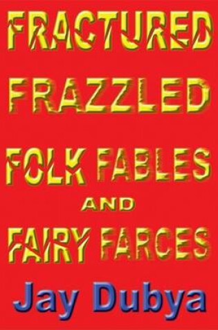 Cover of Fractured Fables and Frazzled Fairy Farces