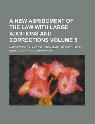 Book cover for A New Abridgment of the Law with Large Additions and Corrections (Volume 5)