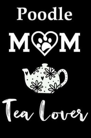 Cover of Poodle Mom Tea Lover