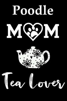 Book cover for Poodle Mom Tea Lover