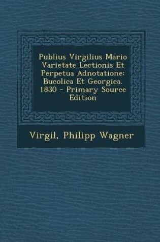 Cover of Publius Virgilius Mario Varietate Lectionis Et Perpetua Adnotatione