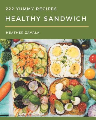 Book cover for 222 Yummy Healthy Sandwich Recipes