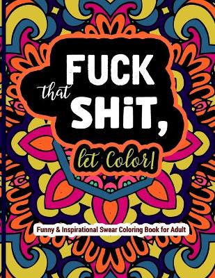 Book cover for Fuck That Shit, Let Color