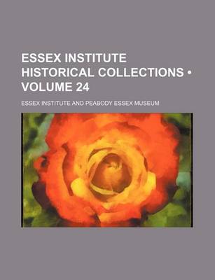 Book cover for Essex Institute Historical Collections (Volume 24)