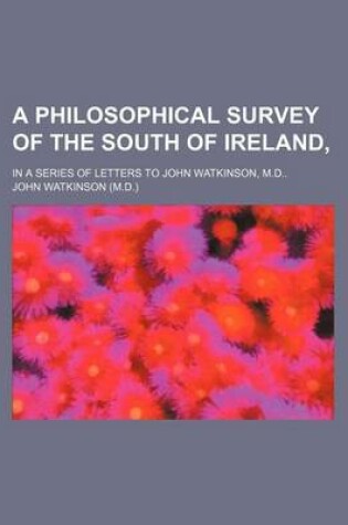 Cover of A Philosophical Survey of the South of Ireland; In a Series of Letters to John Watkinson, M.D