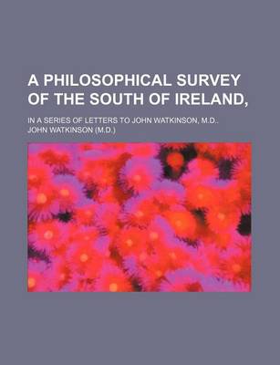 Book cover for A Philosophical Survey of the South of Ireland; In a Series of Letters to John Watkinson, M.D