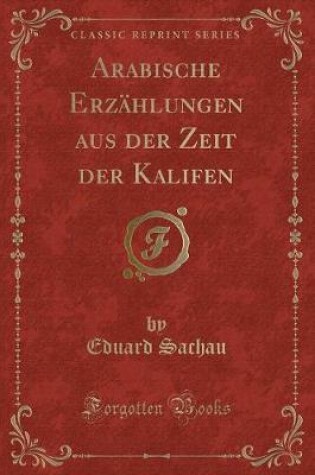 Cover of Arabische Erzählungen Aus Der Zeit Der Kalifen (Classic Reprint)