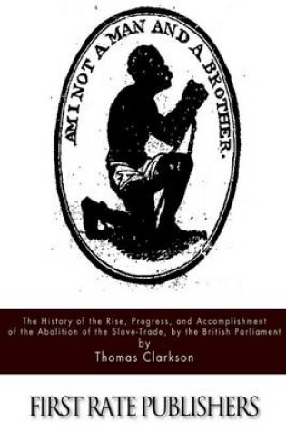 Cover of The History of the Rise, Progress, and Accomplishment of the Abolition of the Slave-Trade, by the British Parliament