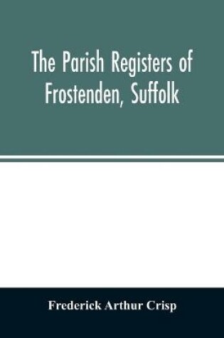 Cover of The parish registers of Frostenden, Suffolk