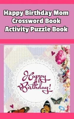 Book cover for Happy Birthday Mom Crossword Book Activity Puzzle Book