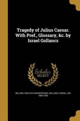 Cover of Tragedy of Julius Caesar. with Pref., Glossary, &c. by Israel Gollancz