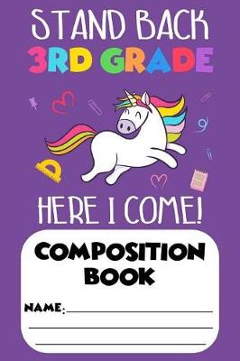 Book cover for Stand Back 3rd Grade Here I Come! Composition Book
