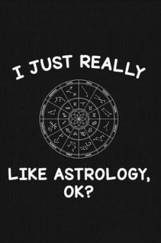 Cover of I Just Really Like Astrology Ok