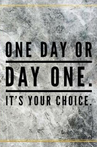 Cover of One day or day one. It's your choice.