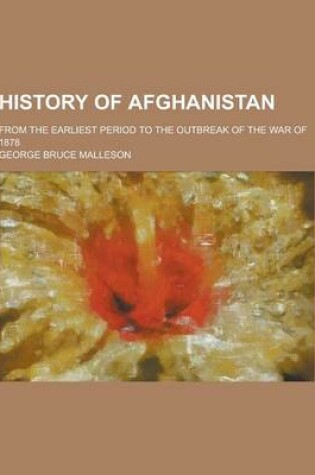 Cover of History of Afghanistan; From the Earliest Period to the Outbreak of the War of 1878