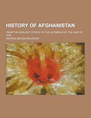 Book cover for History of Afghanistan; From the Earliest Period to the Outbreak of the War of 1878