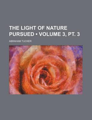 Book cover for The Light of Nature Pursued (Volume 3, PT. 3)