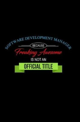 Cover of Software Development Manager Because Freaking Awesome is not an Official Title