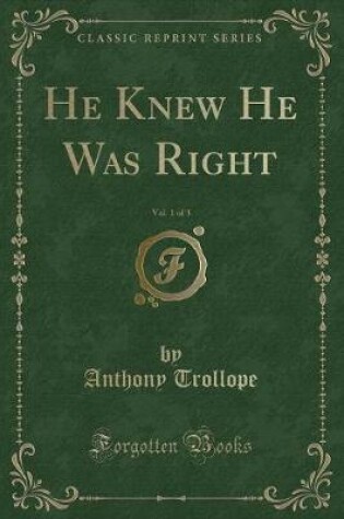 Cover of He Knew He Was Right, Vol. 1 of 3 (Classic Reprint)