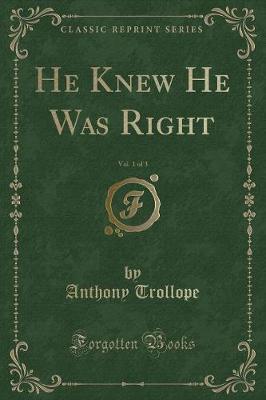 Book cover for He Knew He Was Right, Vol. 1 of 3 (Classic Reprint)