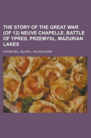 Cover of The Story of the Great War (of 12) Neuve Chapelle, Battle of Ypres, Przemysl, Mazurian Lakes Volume V