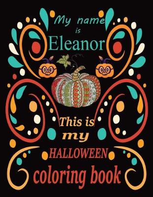 Book cover for My name is This is my Eleanor HALLOWEEN coloring book