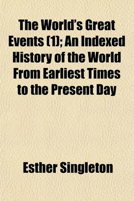 Book cover for The World's Great Events (Volume 1); An Indexed History of the World from Earliest Times to the Present Day