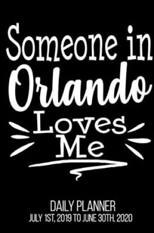 Cover of Someone In Orlando Loves Me Daily Planner July 1st, 2019 To June 30th, 2020