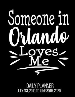 Book cover for Someone In Orlando Loves Me Daily Planner July 1st, 2019 To June 30th, 2020