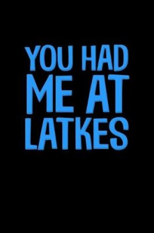 Cover of You Had Me At Latkes