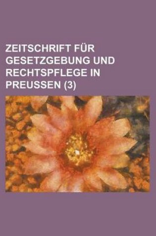 Cover of Zeitschrift Fur Gesetzgebung Und Rechtspflege in Preussen (3 )