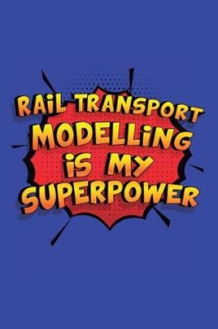 Cover of Rail Transport Modelling Is My Superpower