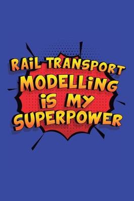 Book cover for Rail Transport Modelling Is My Superpower