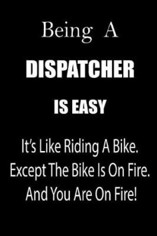 Cover of Being a Dispatcher Is Easy