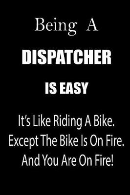 Book cover for Being a Dispatcher Is Easy