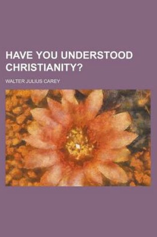 Cover of Have You Understood Christianity?