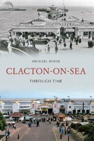 Cover of Clacton-on-Sea Through Time