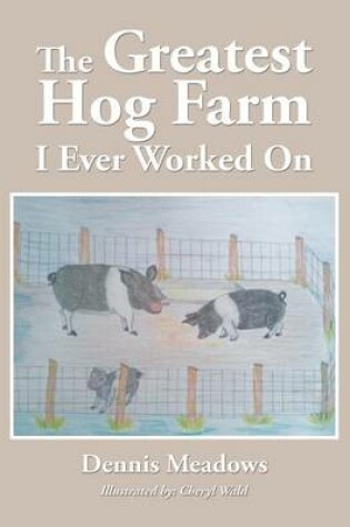 Cover of The Greatest Hog Farm I Ever Worked On