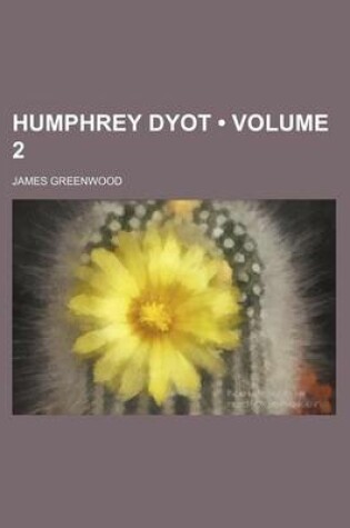 Cover of Humphrey Dyot (Volume 2); A Novel