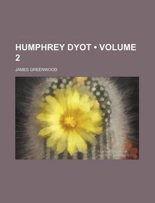 Book cover for Humphrey Dyot (Volume 2); A Novel