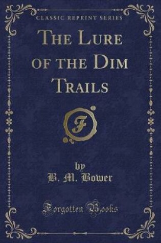Cover of The Lure of the Dim Trails (Classic Reprint)